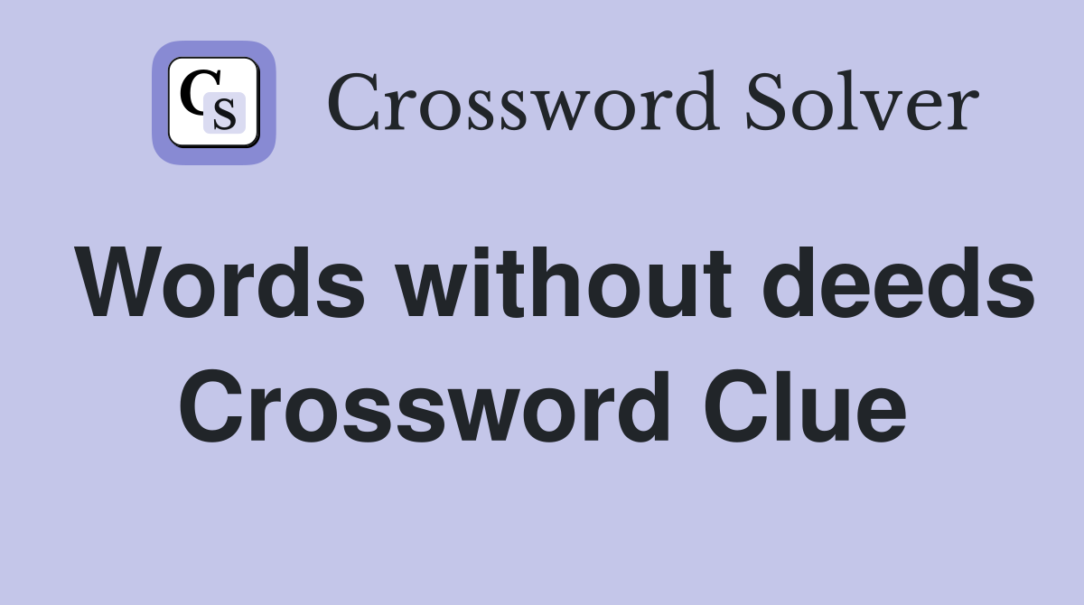 Words without deeds Crossword Clue