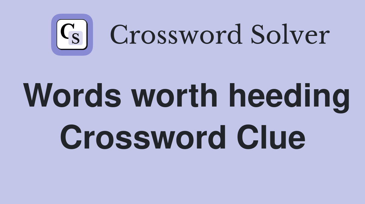 Words worth heeding Crossword Clue