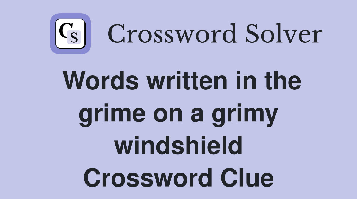 Words written in the grime on a grimy windshield Crossword Clue
