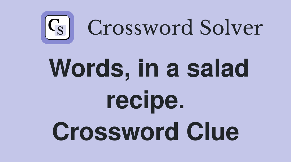 Words, in a salad recipe. Crossword Clue
