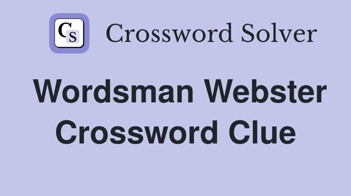 Wordsman Webster Crossword Clue