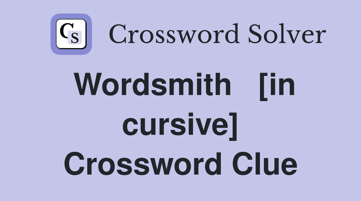 Wordsmith   [in cursive] Crossword Clue