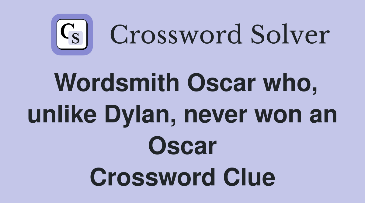 Wordsmith Oscar who, unlike Dylan, never won an Oscar Crossword Clue