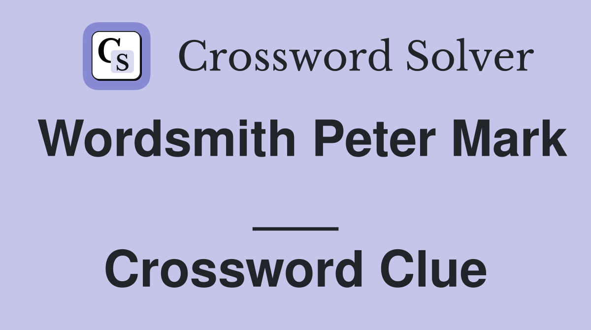 Wordsmith Peter Mark ___ Crossword Clue