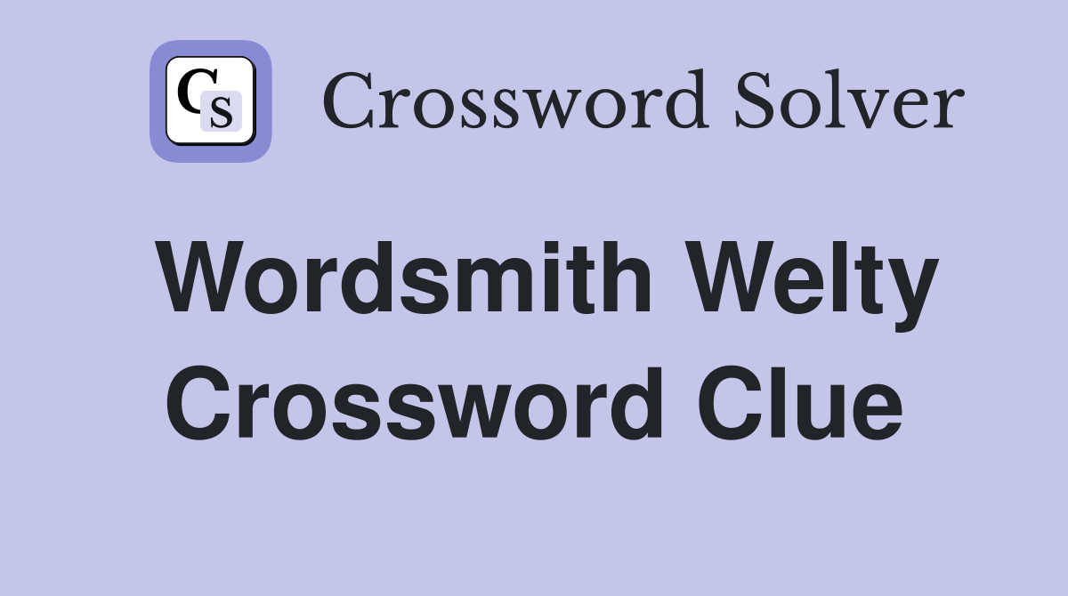 Wordsmith Welty Crossword Clue
