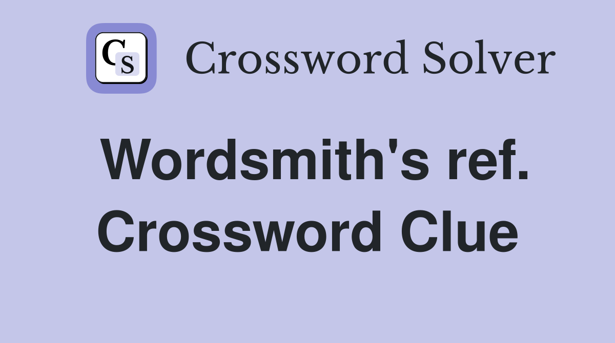 Wordsmith's ref. Crossword Clue