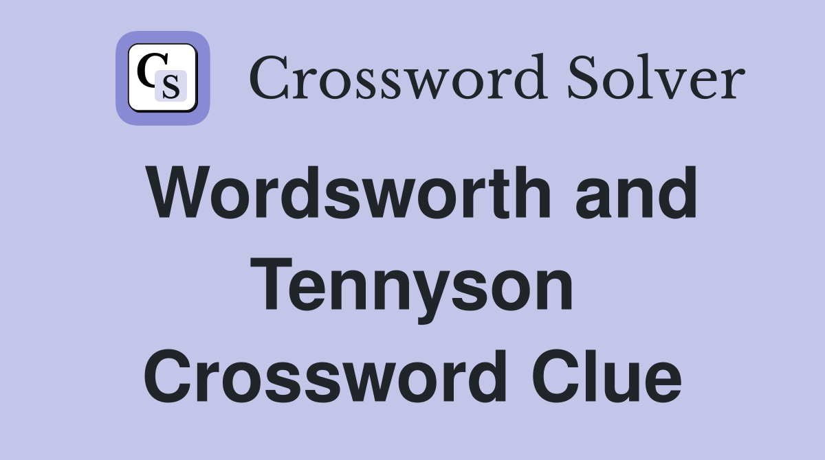 Wordsworth and Tennyson Crossword Clue