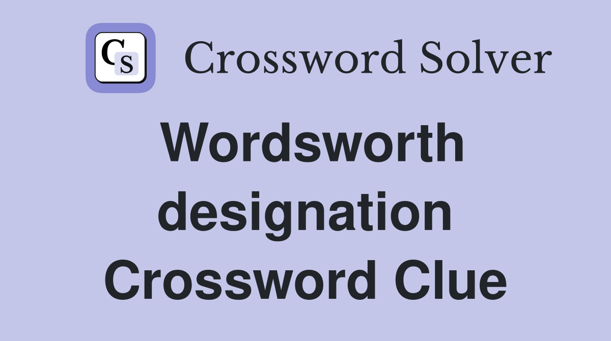 Wordsworth designation Crossword Clue