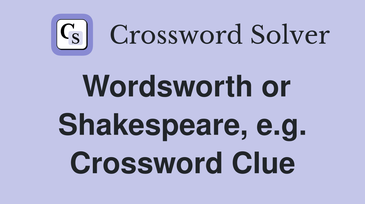 Wordsworth or Shakespeare, e.g. Crossword Clue