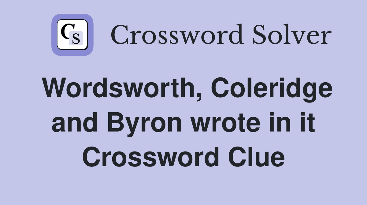 Wordsworth, Coleridge and Byron wrote in it Crossword Clue