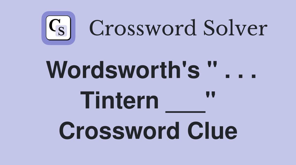 Wordsworth's " . . . Tintern ___" Crossword Clue