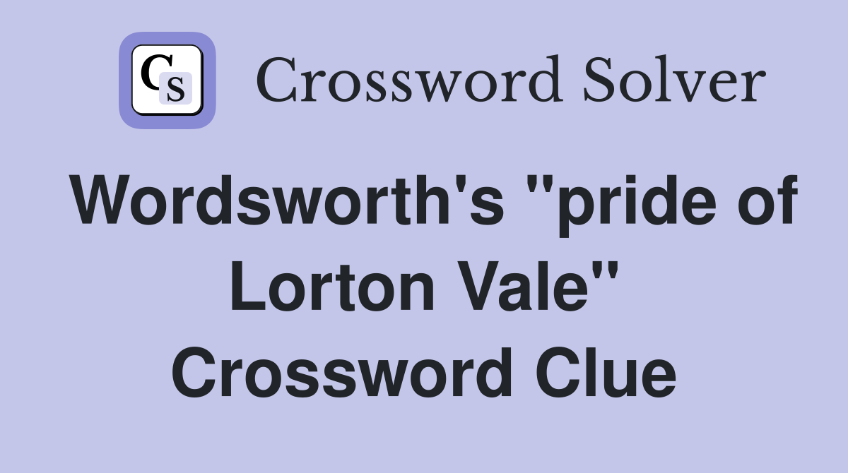 Wordsworth's "pride of Lorton Vale" Crossword Clue