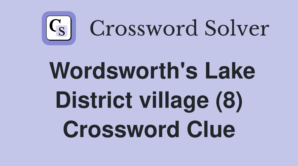 Wordsworth's Lake District village (8) Crossword Clue