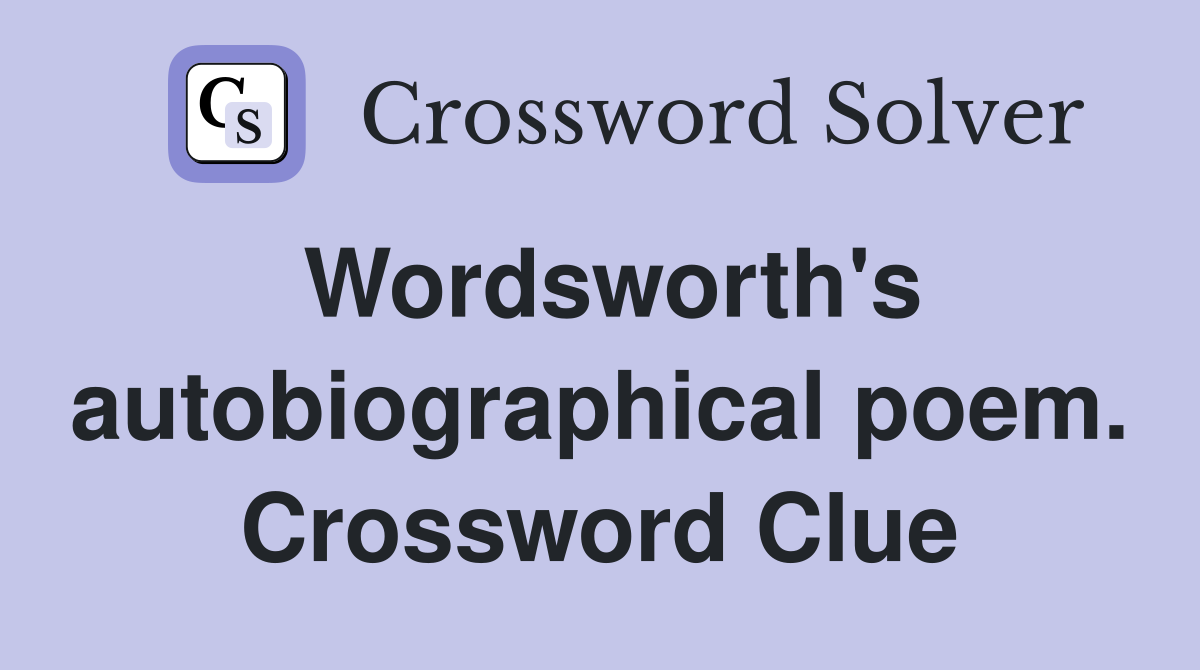 Wordsworth's autobiographical poem. Crossword Clue