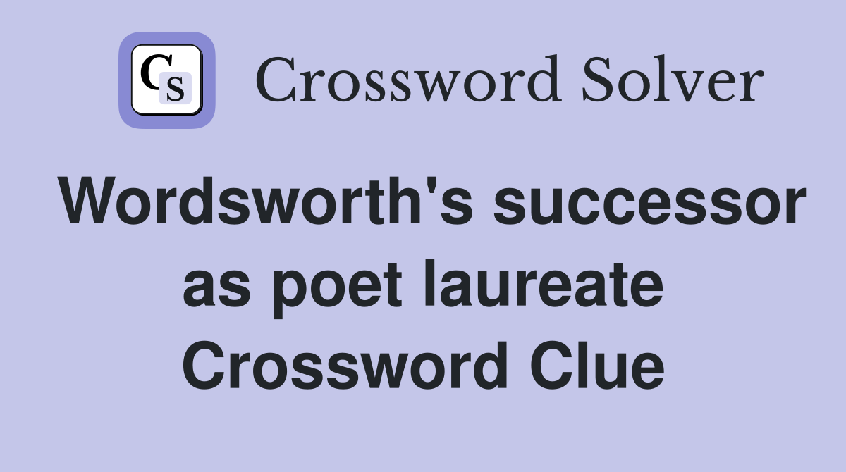 Wordsworth's successor as poet laureate Crossword Clue