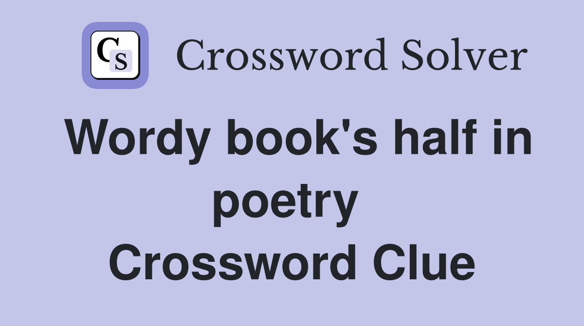 Wordy book's half in poetry  Crossword Clue