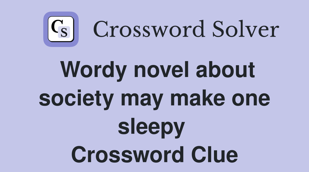 Wordy novel about society may make one sleepy  Crossword Clue