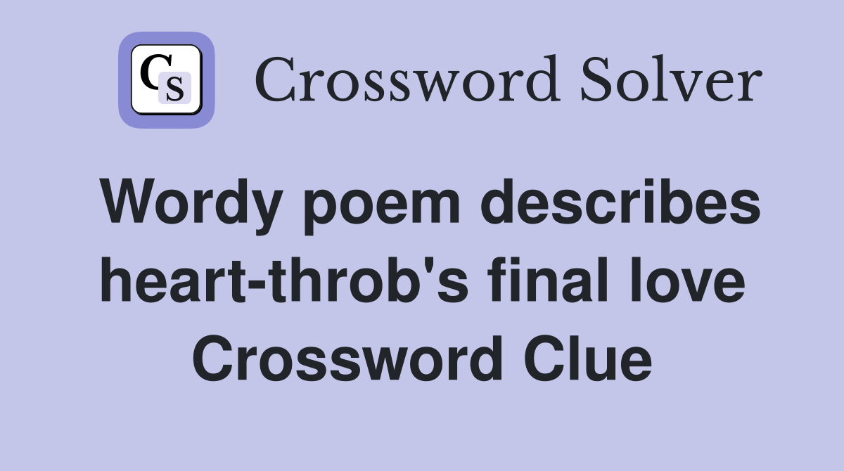 Wordy poem describes heart-throb's final love Crossword Clue