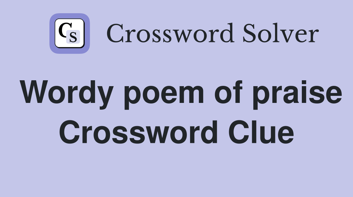 Wordy poem of praise Crossword Clue