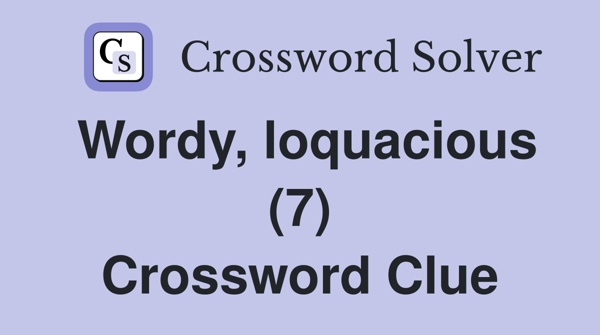 Wordy, loquacious (7) Crossword Clue
