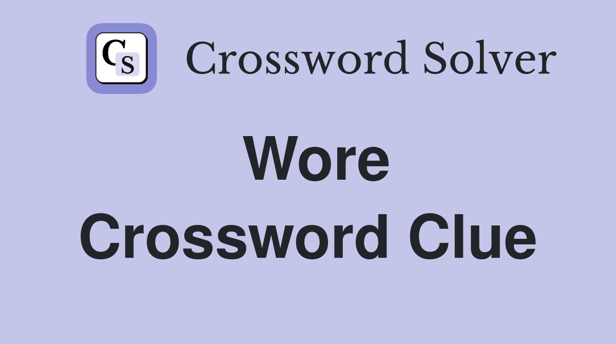 Wore Crossword Clue Answers Crossword Solver