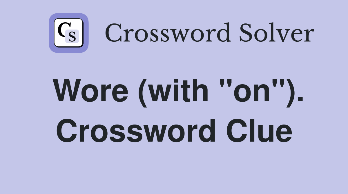 Wore (with "on"). Crossword Clue