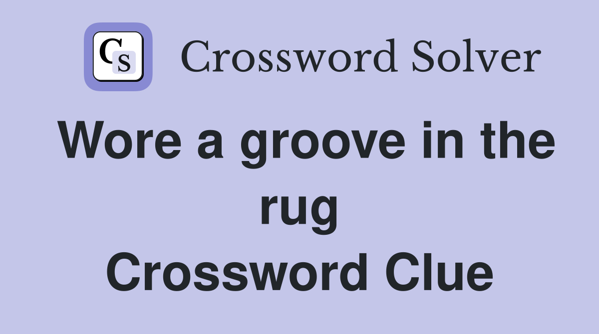 Wore a groove in the rug Crossword Clue