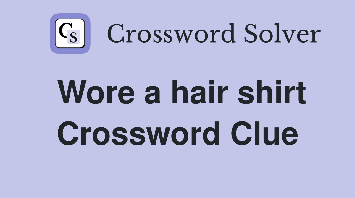 Wore a hair shirt Crossword Clue
