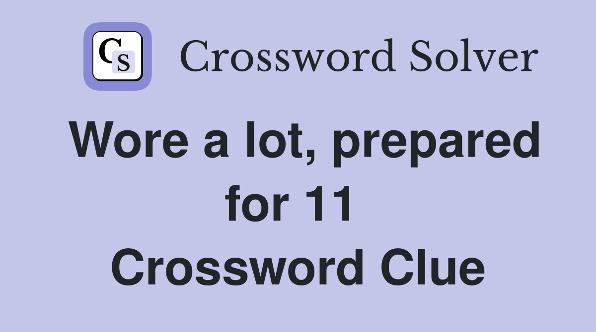 Wore a lot, prepared for 11  Crossword Clue