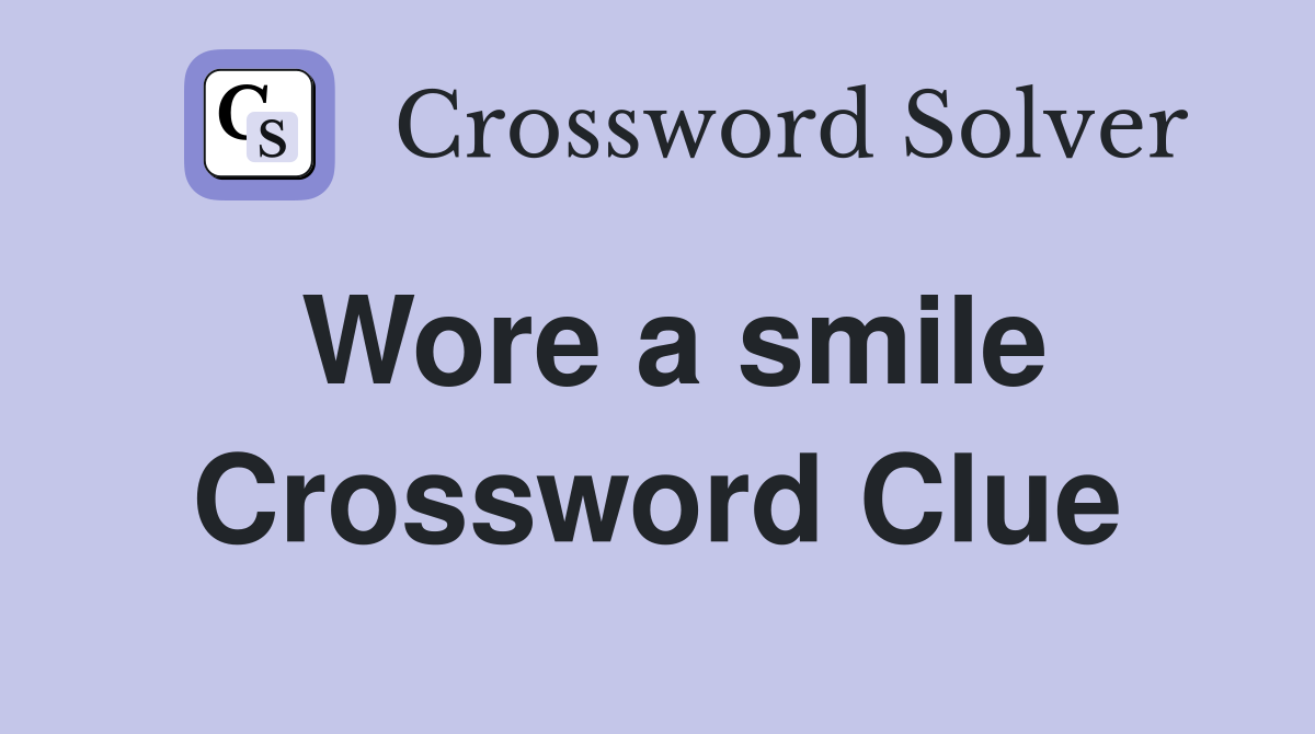 Wore a smile Crossword Clue
