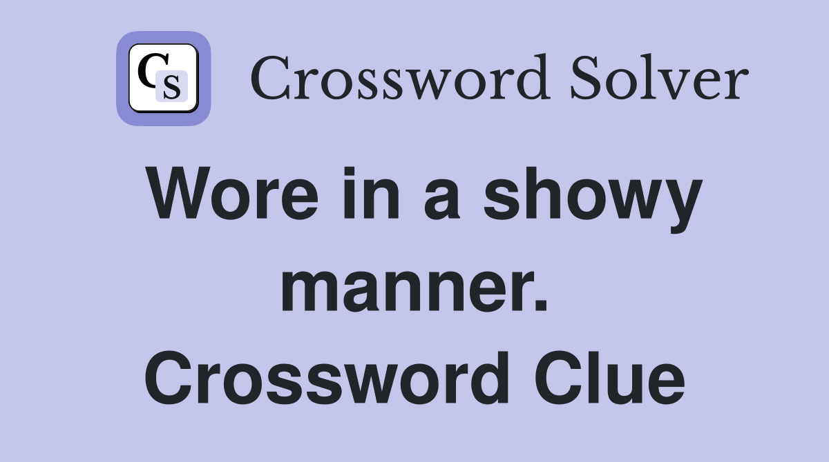 Wore in a showy manner. Crossword Clue