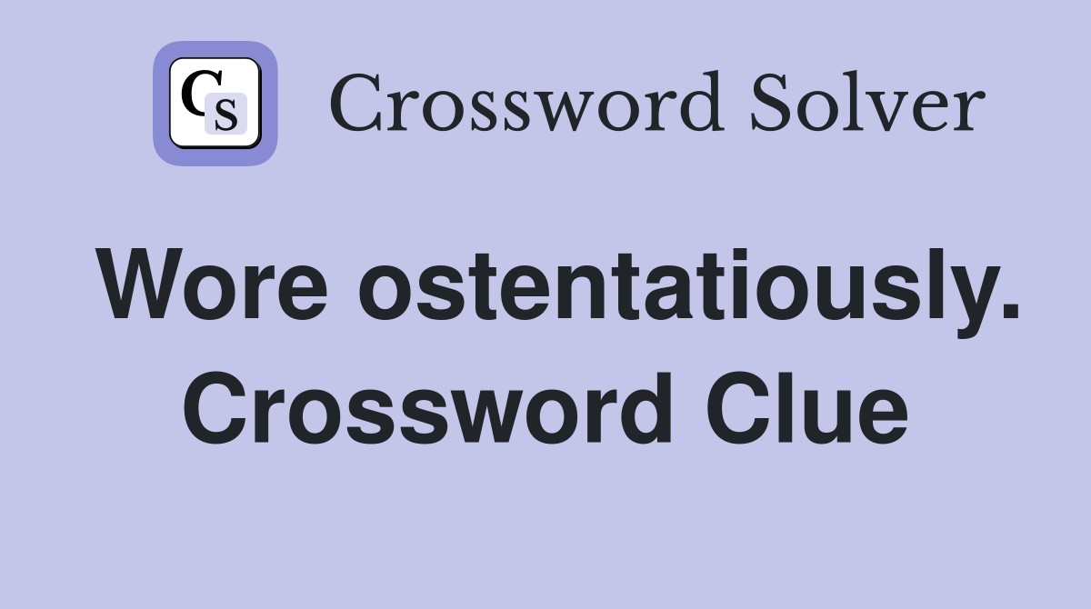 Wore ostentatiously. Crossword Clue