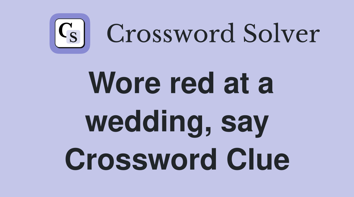Wore red at a wedding, say Crossword Clue