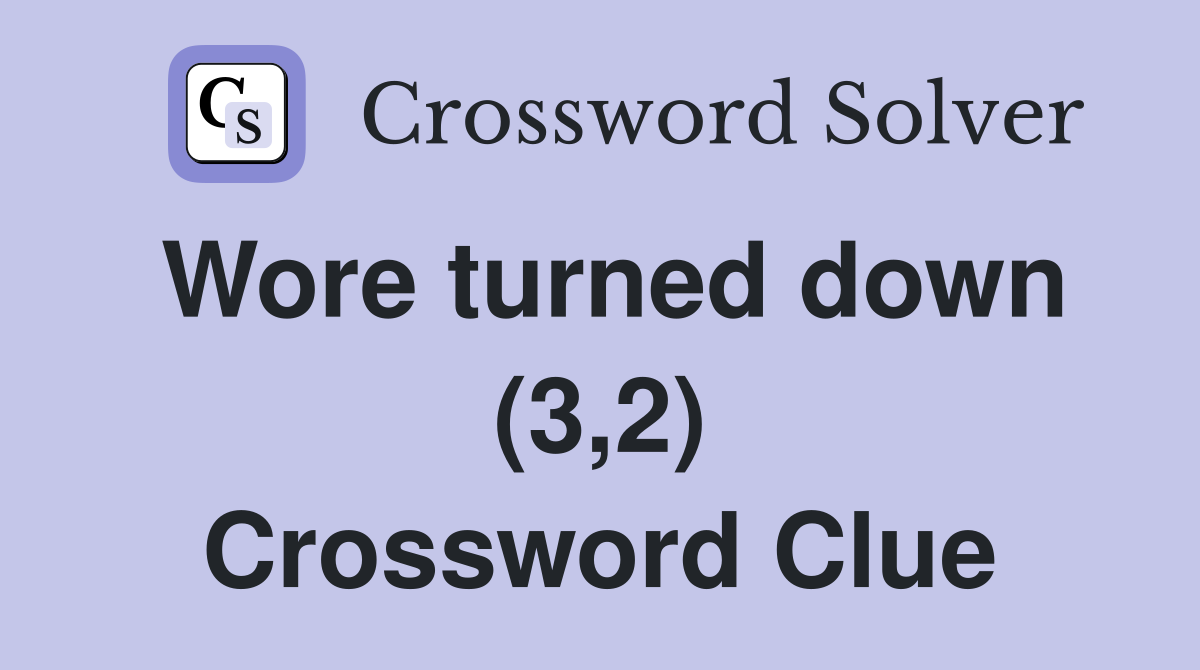 Wore turned down (3,2) Crossword Clue