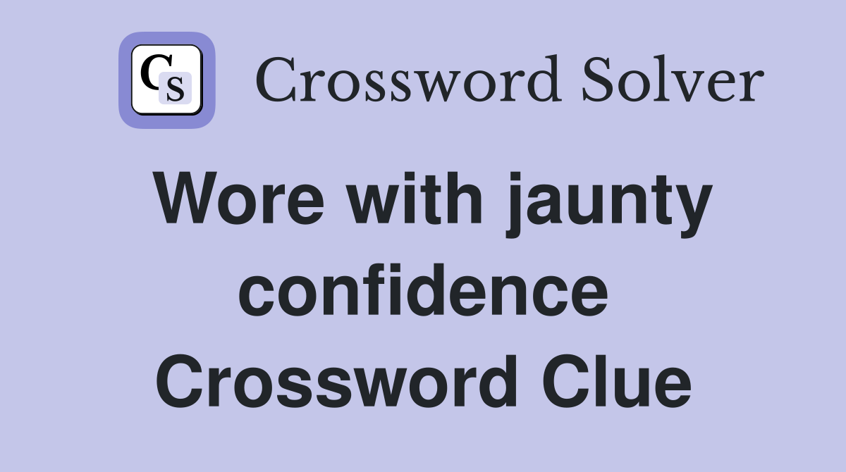 Wore with jaunty confidence Crossword Clue