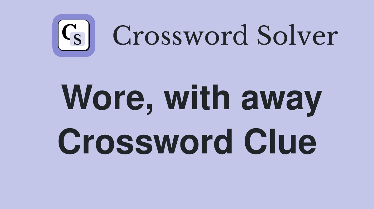 Wore, with away Crossword Clue