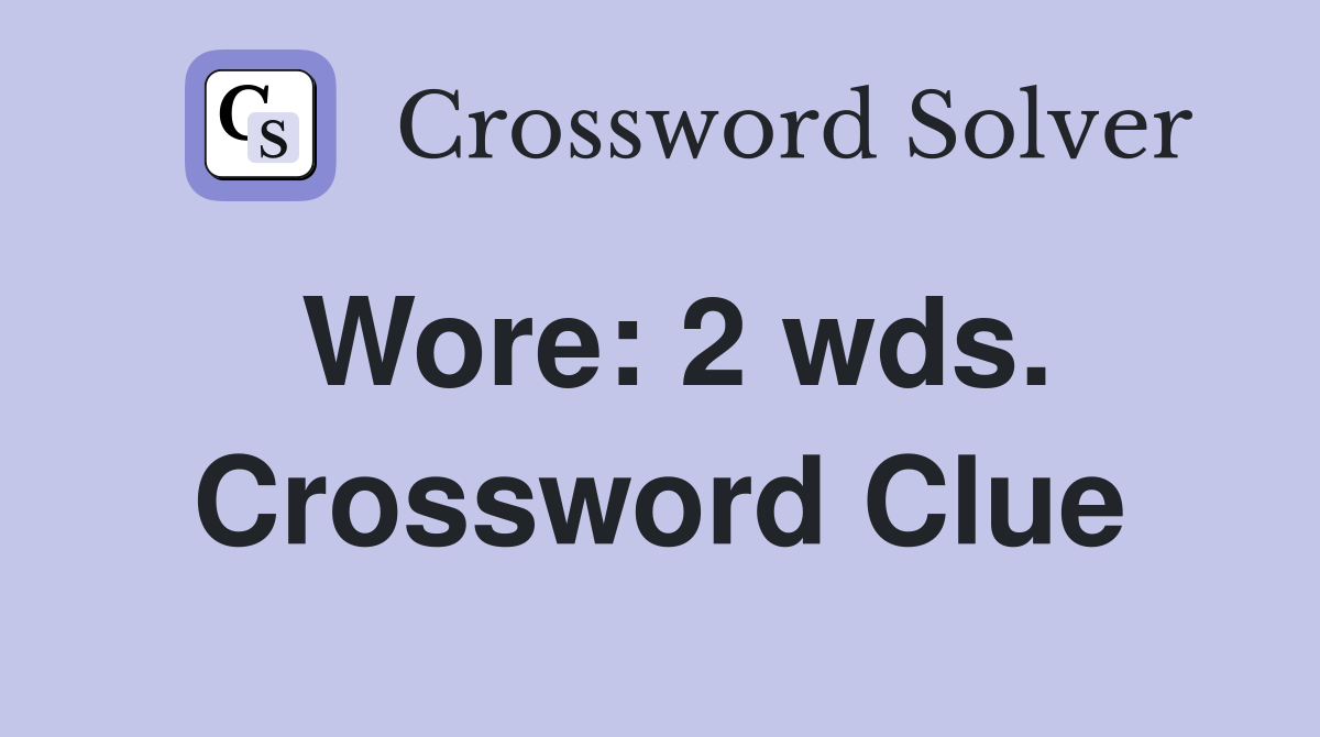 Wore: 2 wds. Crossword Clue