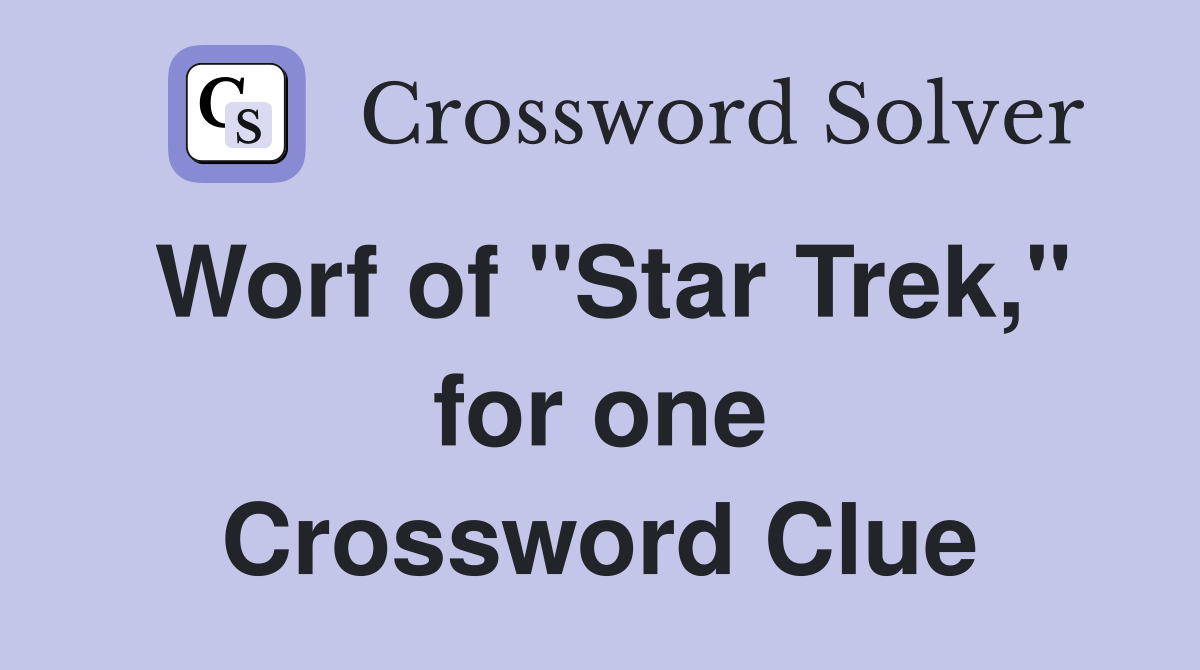 Worf of "Star Trek," for one Crossword Clue