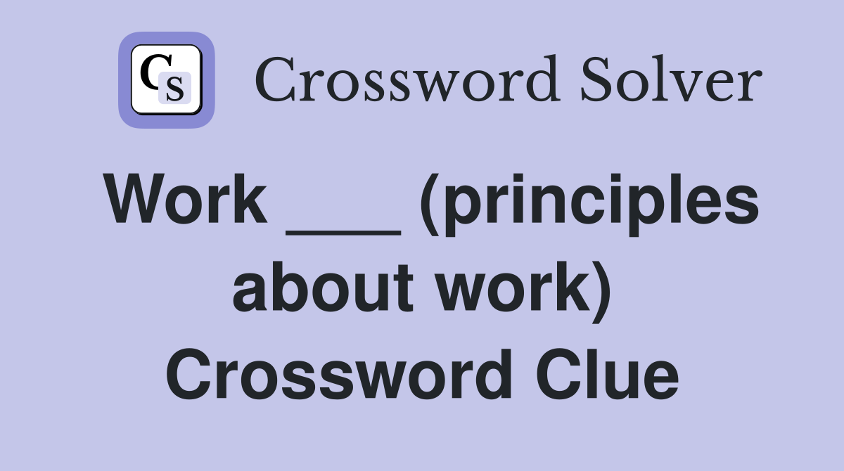 Work ___ (principles about work) Crossword Clue