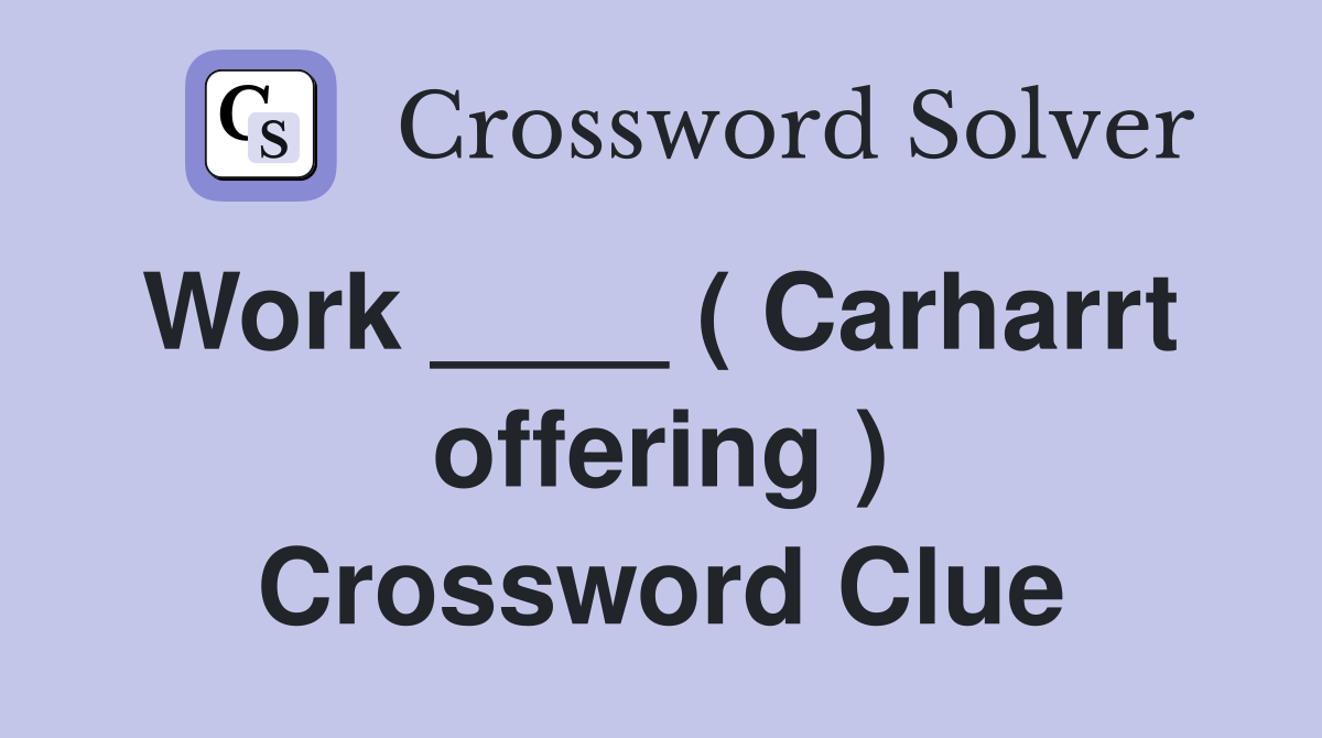 Work ____ ( Carharrt  offering ) Crossword Clue