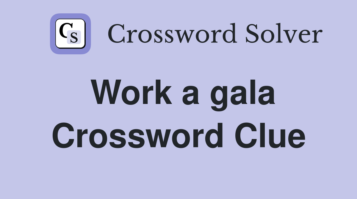 Work a gala Crossword Clue