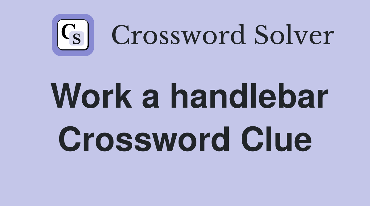 Work a handlebar Crossword Clue