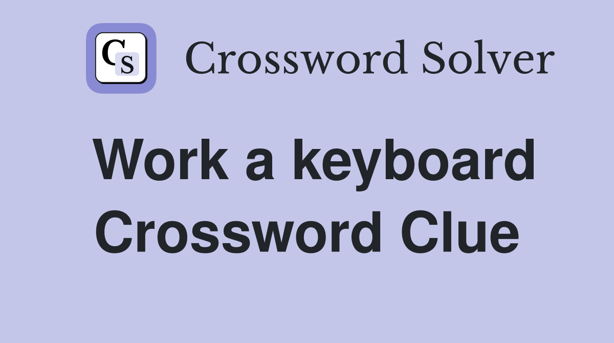 Work a keyboard Crossword Clue