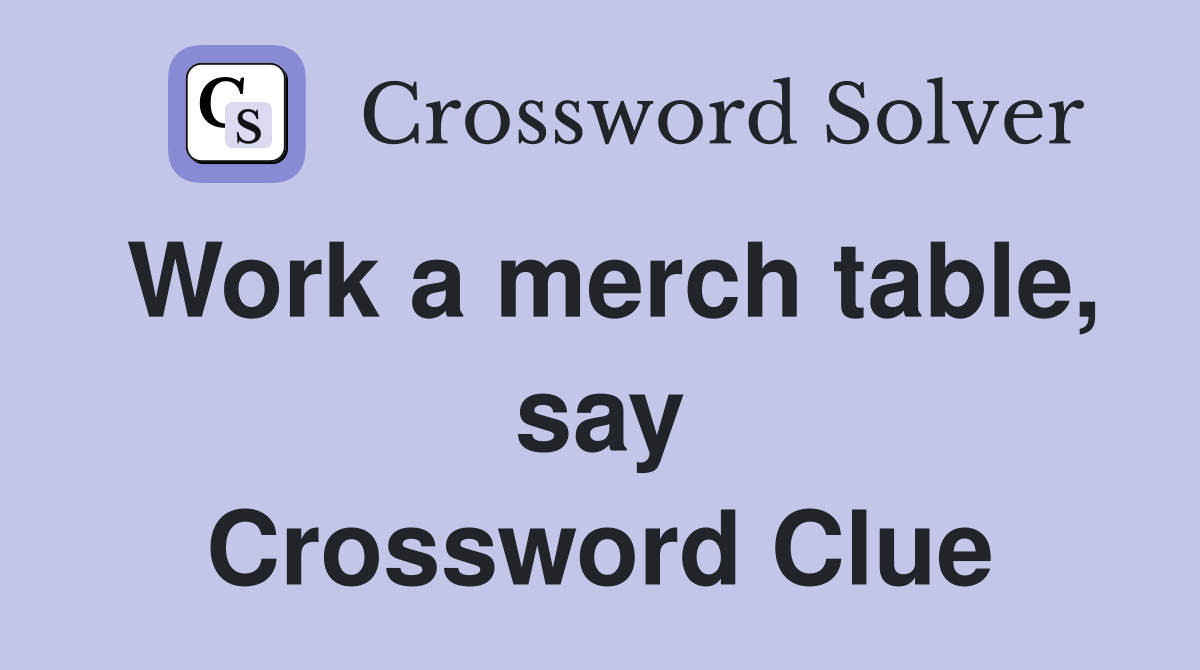 Work a merch table, say Crossword Clue