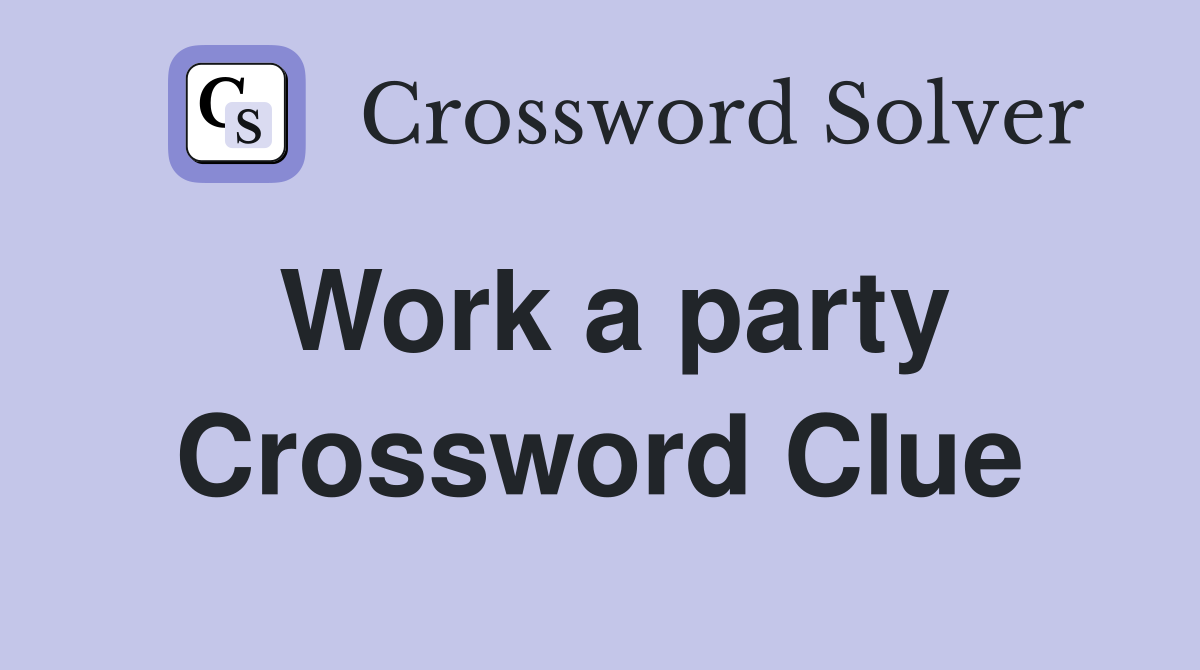 Work a party Crossword Clue