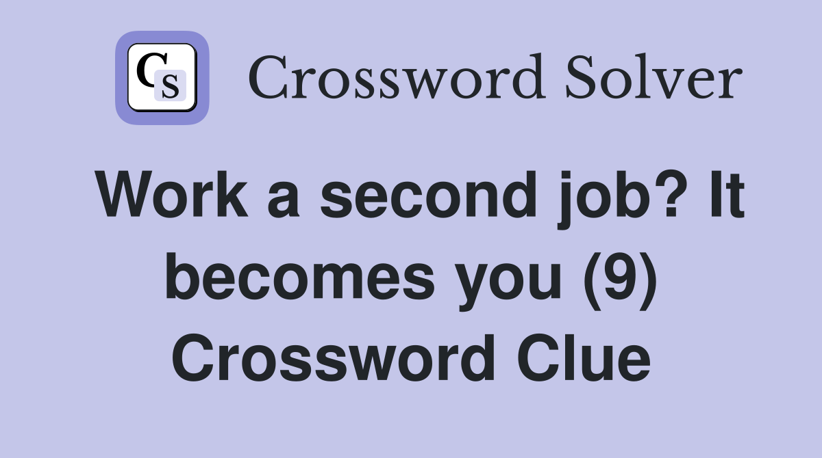 Work a second job? It becomes you (9) Crossword Clue