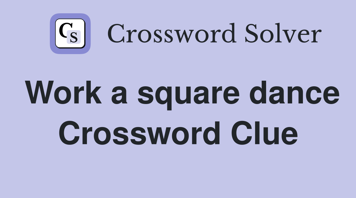 Work a square dance Crossword Clue