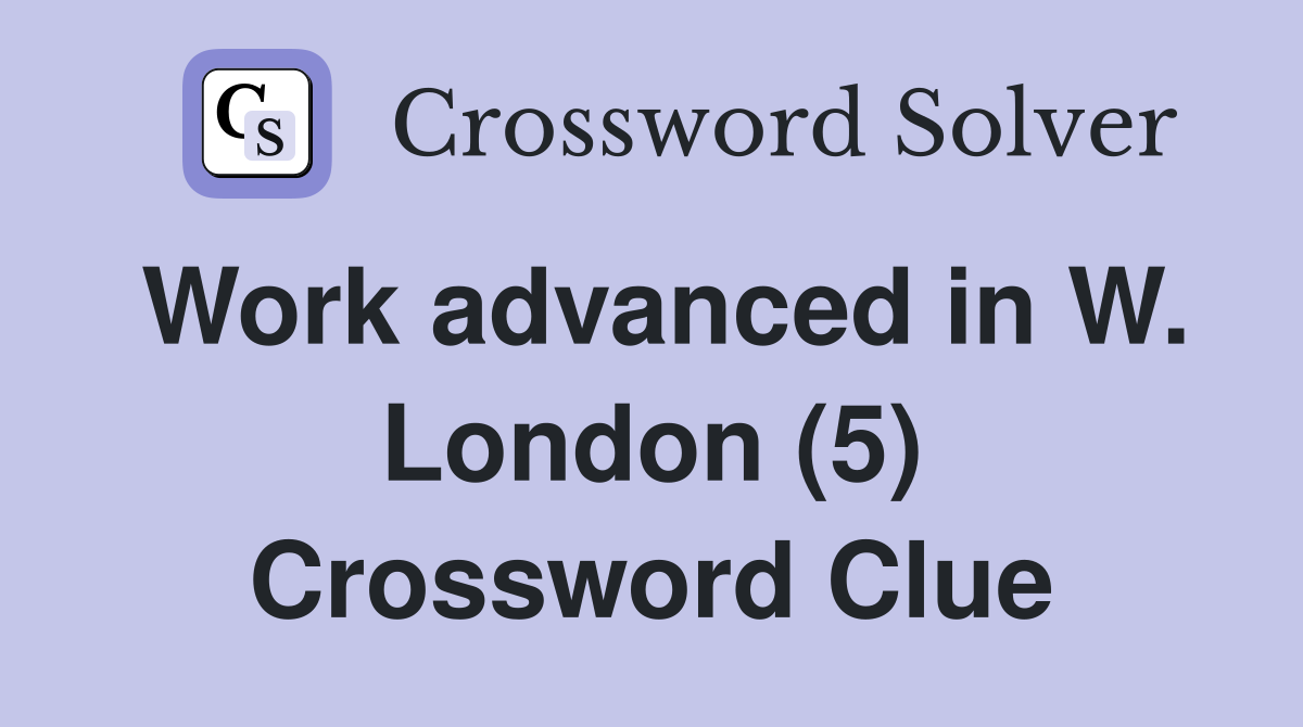 Work advanced in W. London (5) Crossword Clue