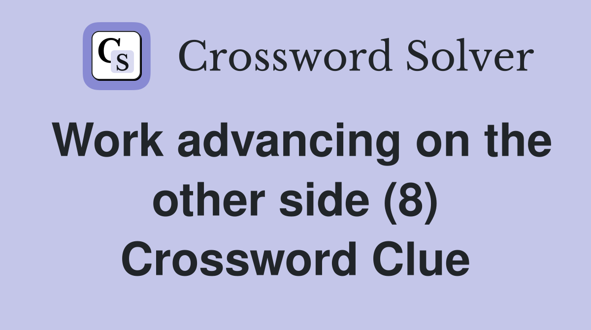 Work advancing on the other side (8) Crossword Clue