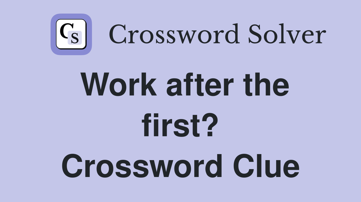 Work after the first? Crossword Clue